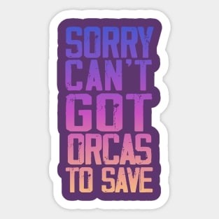 Sorry can't got orcas to save Sticker